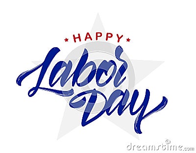 Vector illustration: Handwritten calligraphic lettering of Happy Labor Day with star on white background. Vector Illustration