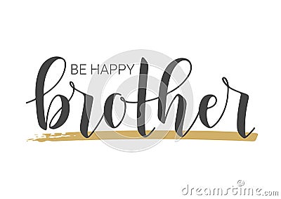 Handwritten Lettering of Be Happy Brother. Vector Illustration Vector Illustration