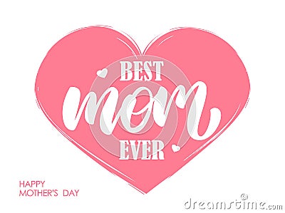 Handwritten modern lettering composition of Best Mom Ever on pink heart background Vector Illustration