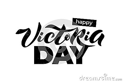 Vector illustration of Happy Victoria Day text for greeting card, invitation, poster. Lettering for holiday in Canada. Vector Illustration