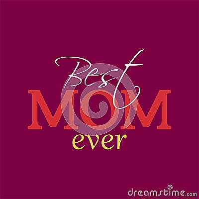 Vector illustration of lettering the Best mom ever Stock Photo