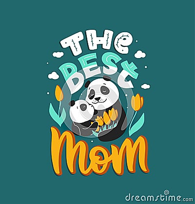 The vector illustration with a Panda mother and her child, with lettering phrase - The Best mom Vector Illustration