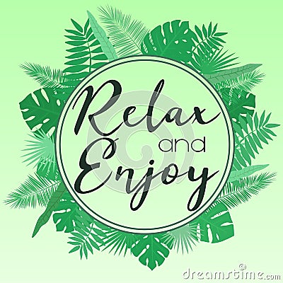 Vector illustration of a round frame of tropical leaves on a light green background with an inscription relax and enjoy. Tropical Cartoon Illustration