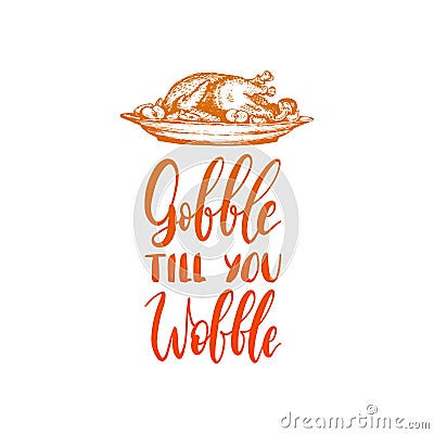 Vector illustration of Thanksgiving turkey. Gobble Till You Wobble hand lettering. Invitation or festive greeting card. Vector Illustration