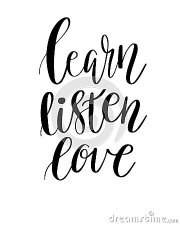 Vector lettering illustration. The phrase, handwritten Learn Listen Love Motivating inscription. Calligraphy quote on white Cartoon Illustration