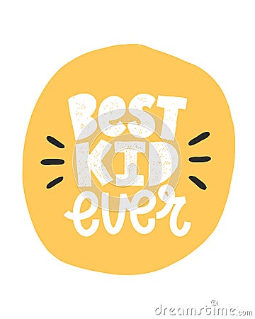 Vector lettering typography poster with quote - best kid ever. Trendy childish print design, greeting card, home Vector Illustration