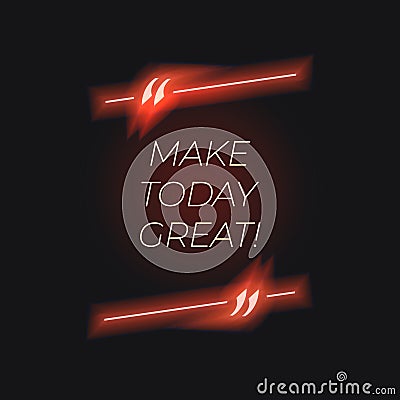 Vector Neon Lettering in Glowing Quote Frame, Make Today Great! Vector Illustration