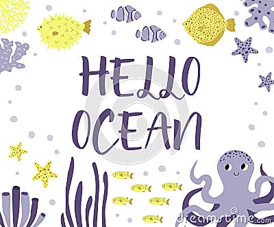 Vector ocean illustration with octopus,flounder,clown fish,starfish,coral.Hello ocean - modern lettering.Underwater Vector Illustration