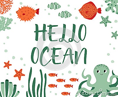 Vector ocean illustration with octopus,flounder,clown fish,starfish,coral.Hello ocean - modern lettering.Underwater Vector Illustration