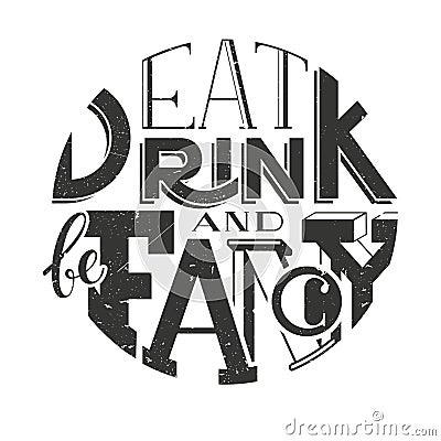 Vector poster lettering inscription Eat drink and be fancy. Vector Illustration