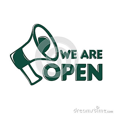 Vector sign We Are Open. Illustration with a green loudspeaker. Announcement on opening a store, business, place. Notice for the Stock Photo