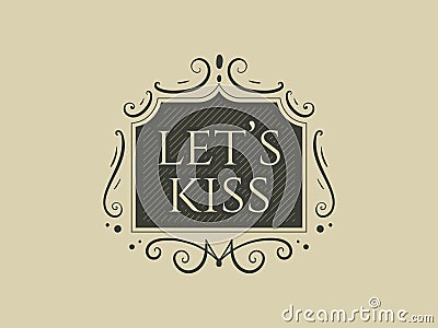 Vector vintage label or valentines day gift card with old ornament and text lets kiss Vector Illustration