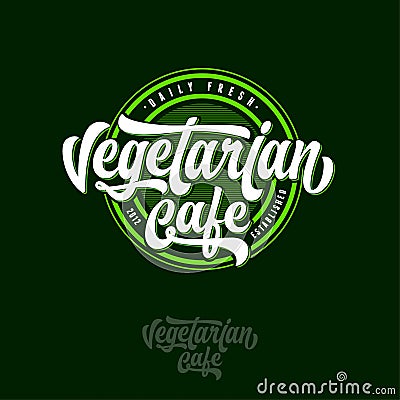 Vegetarian Cafe logo. Calligraphic composition on a round badge. Tasty organic products. Vector Illustration