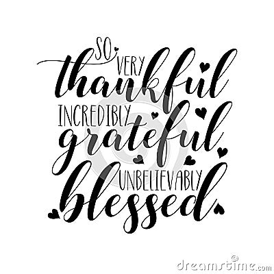 So very thankful incredibly grateful unbelievably blessed- thanksgiving text, with hearts. Vector Illustration