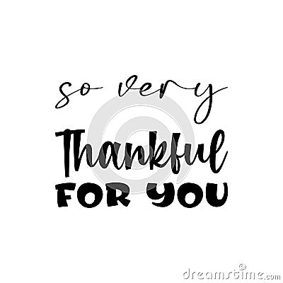 so very thankful for you black letter quote Vector Illustration