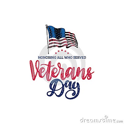 Veterans Day, hand lettering with USA flag illustration in engraving style. Phrase Honoring All Who Served in vector. Vector Illustration