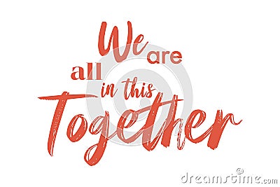 Vibrant, playful, creative typographic graphic design of saying `We are all in this together` Vector Illustration