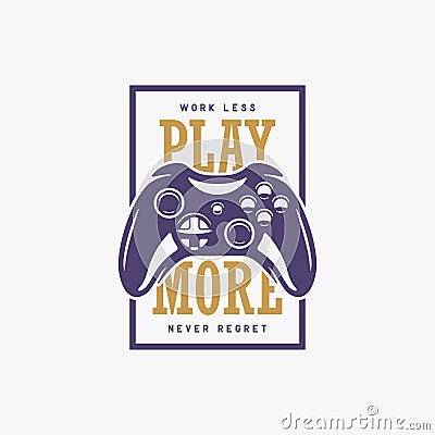 Vintage t-shirt design with quote. Play more. Gamepad, joystick vector illustration. Vector Illustration