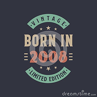 Vintage born in 2008, Born in 2008 retro vintage birthday design Vector Illustration