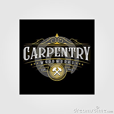 Vintage carpentry woodwork premium logo design, craftsman lettering vector on dark background illustration Vector Illustration