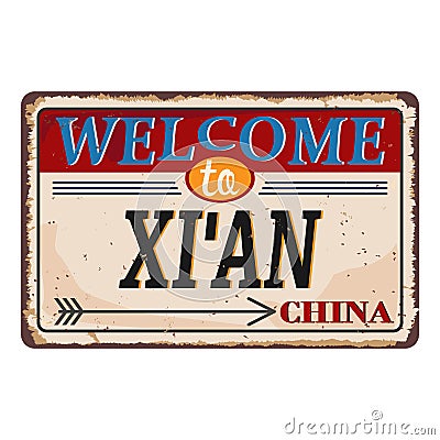 Vintage grunge Welcome to Xi`an China rusted plate on white background Vector Illustration