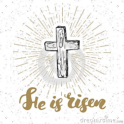 Vintage label, Hand drawn Christian cross with religious sign lettering He is risen, crucifix symbol grunge textured retro badge, Vector Illustration