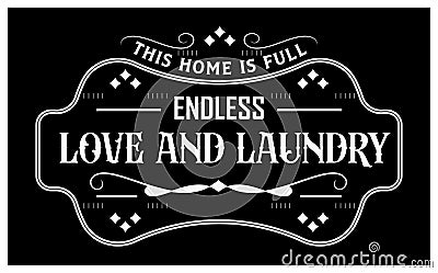 Vintage laundry sign vector isolated. this home is full of endless love and laundry Vector Illustration