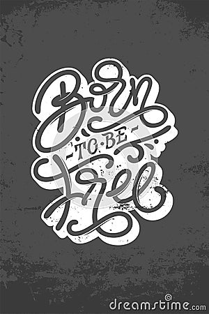 Vintage lettering BORN TO BE FREE on dark gray grunge background. Typography for chalk board design, print design Vector Illustration