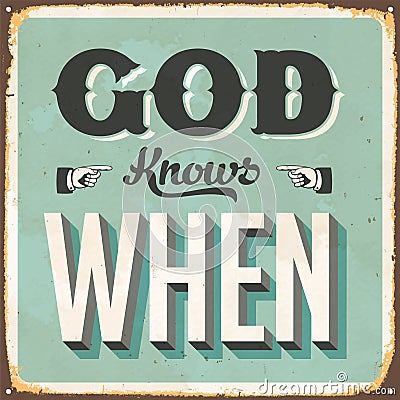 Vintage Rusty God Knows When Metal Sign. Vector Illustration