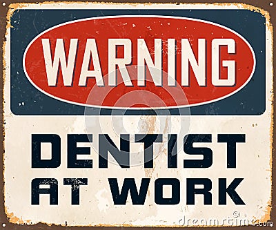 Vintage Rusty Warning Dentist at Work Metal Sign. Vector Illustration