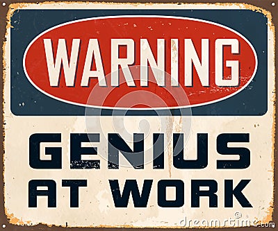 Vintage Rusty Warning Genius At Work Metal Sign. Vector Illustration