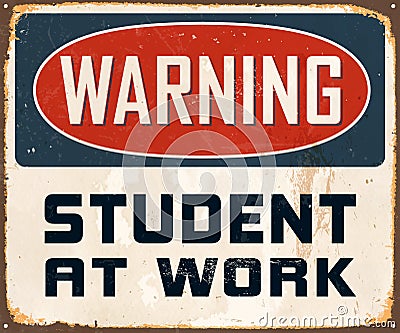 Vintage Rusty Warning Student at Work Metal Sign. Vector Illustration