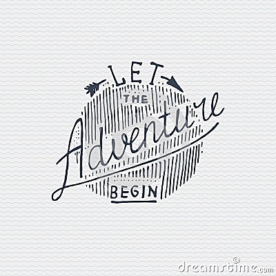 Vintage old logo or badge, label engraved and old hand drawn style with lettering Let the adventure begin Vector Illustration