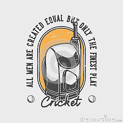 vintage slogan typography all men are created equal but only the finest play cricket Vector Illustration