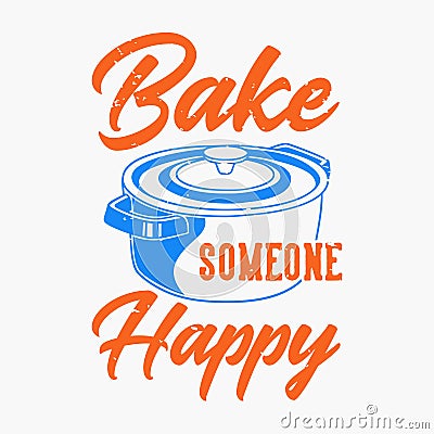 Vintage slogan typography bake someone happy Vector Illustration