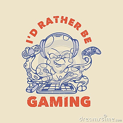 Vintage slogan typography i`d rather be gaming octopus playing game Stock Photo