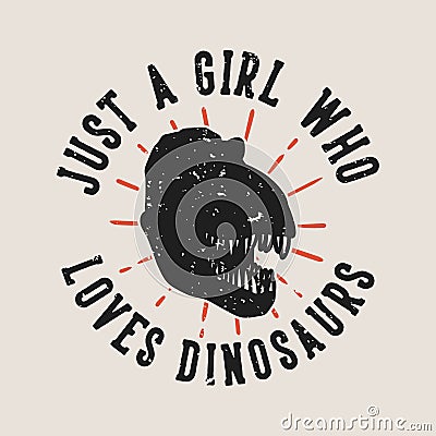 vintage slogan typography just a girl who loves dinosaurs Vector Illustration