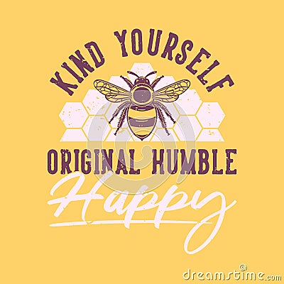 Vintage slogan typography kind yourself original humble happy Vector Illustration