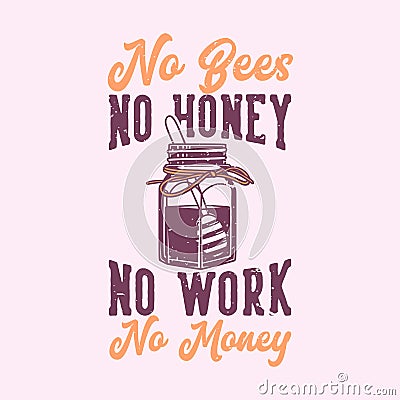 vintage slogan typography no bees no honey no work no money Vector Illustration