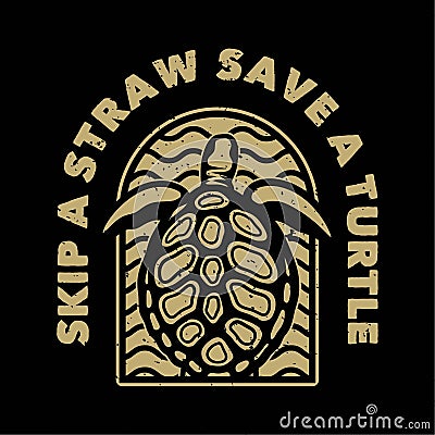 vintage slogan typography skip a straw save a turtle Vector Illustration