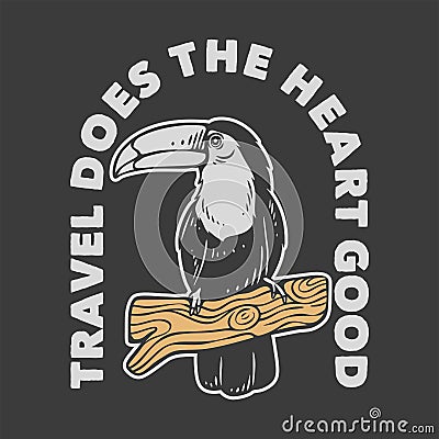 vintage slogan typography travel does the heart good Vector Illustration