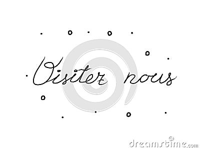 Visitez nous phrase handwritten with a calligraphy brush. Visit us in French. Modern brush calligraphy. Isolated word black Vector Illustration