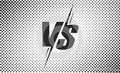 Vs or versus vector black and white text poster for battle or fight game vector flat cartoon design with halftone Vector Illustration