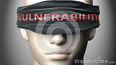 Vulnerability can make us blind - pictured as word Vulnerability on a blindfold to symbolize that it can cloud perception, 3d Cartoon Illustration