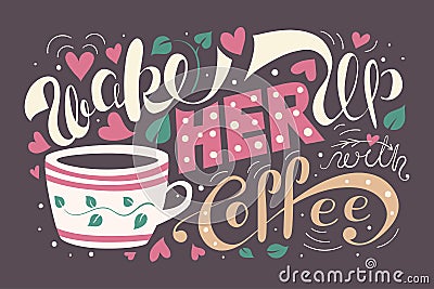 Wake her up with coffee vector illustration. colorful lettering typography poster with a quote, a cup, hearts and leaves. vintage Vector Illustration