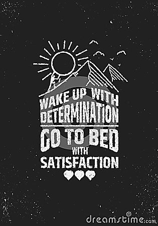 Wake uo with determination go to bed wit satisfaction inspiring poster. Vector Illustration