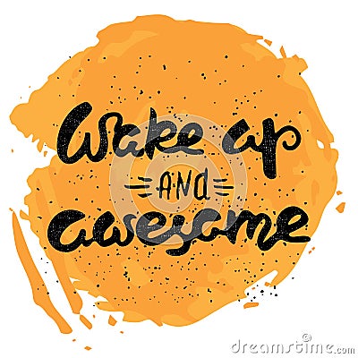 Wake up and awesome - calligraphic quote on a abstract background. Vector Illustration