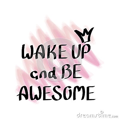 Wake up and be awesome. Hand drawn lettering. Print for t-shirt, bag, cups, card, flyer, sticker, badge. Vector Cartoon Illustration