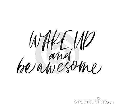 Wake up and be awesome phrase. Vector hand drawn brush style modern calligraphy. Vector Illustration