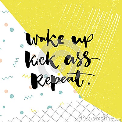 Wake up, kick ass, repeat. Inspiration saying for motivational posters and t-shirt. Black quote on green and white pop Vector Illustration